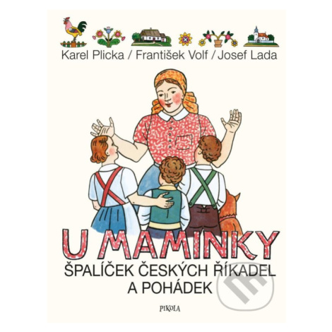 U maminky: Špalíček českých říkadel a pohádek - František Volf, Karel Plicka, Josef Lada,U mamin PIKOLA