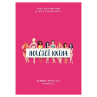 Holčičí kniha. Upřímný průvodce pubertou - Nina Brochmann, Ellen Stokken Dahl