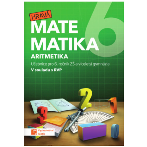 Hravá matematika 6 - učebnice 1. díl (aritmetika) TAKTIK