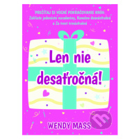 Len nie desaťročná! - Wendy Mass - kniha z kategorie Beletrie pro děti