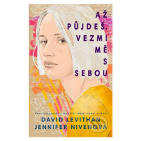 Až půjdeš, vezmi mě s sebou - Jennifer Niven, David Levithan - kniha z kategorie Beletrie pro dě