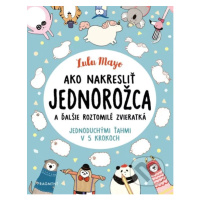 Ako nakresliť jednorožca (a ďalšie roztomilé zvieratká jednoduchými ťahmi v 5 krokoch) - kniha z