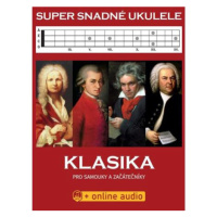 Super Snadné Ukulele - Klasika pro samouky a začátečníky (+online audio)