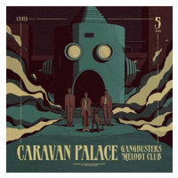 Caravan Palace Gangbusters Melody Club