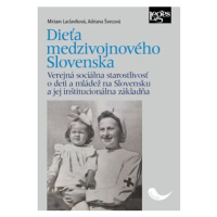 Dieťa medzivojnového Slovenska - Verejná sociálna starostlivosť o deti a mládež na Slovensku a j