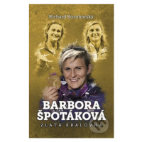 Barbora Špotáková (Zlatá královna) - Richard Kozohorský - kniha z kategorie Sport