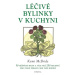 Léčivé bylinky v kuchyni - 50 běžných bylin a více než 250 receptů pro stálé zdraví celé vaší ro