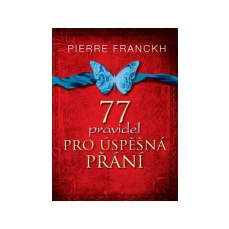 77 pravidel pro úspěšná přání - Pierre Franckh Anag