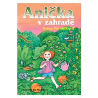 Anička v zahradě | Ivana Peroutková, Eva Mastníková