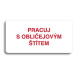 Accept Piktogram "PRACUJ S OBLIČEJOVÝM ŠTÍTEM" (160 × 80 mm) (bílá tabulka - barevný tisk bez rá