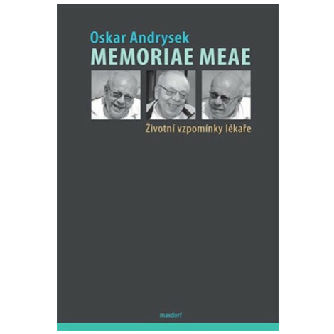 Memoriae Meae - Životní vzpomínky lékaře - Oskar Andrysek MAXDORF