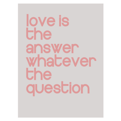 Ilustrace Love is the answer whatever the question, Finlay & Noa, (30 x 40 cm)