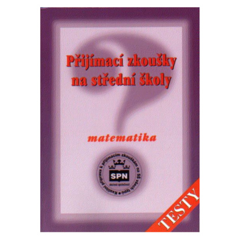 Příjímací zkoušky na střední školy matematika - testy SPN