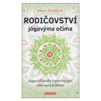 Rodičovství jógovýma očima - Jógová filozofie a psychologie jako cesta k dětem - Marie Hledíková