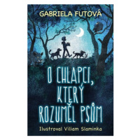 O chlapci, který rozuměl psům - Gabriela Futová, Viliam Slaminka