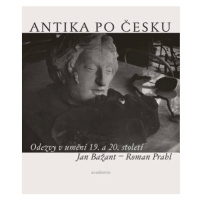 Antika po česku - Odezvy v umění 19. a 20. století