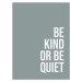 Ilustrace Be kind or be quiet, Finlay & Noa, 30 × 40 cm