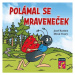 Polámal se mraveneček