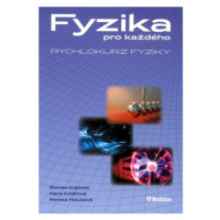 Fyzika pro každého - rychlokurz fyziky - Roman Kubínek, Renata Holubová, Hana Kolářová