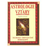 Astrologie a vztahy - Techniky srovnávání horoskopů - Stephen Arroyo