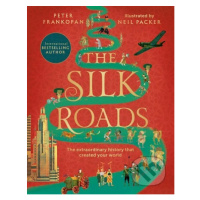 The Silk Roads (The Extraordinary History that created your World – Illustrated Edition) - kniha