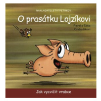 O prasátku Lojzíkovi - Jak vycvičit vrabce /22x22cm/ - Pavel Ondrášík, Táňa Ondrašíkova