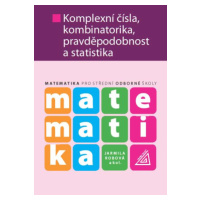 Matematika pro SŠ – Komplexní čísla, kombinatorika, pravděpodobnost a statistika - J. Robová – E