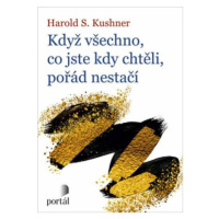 Když všechno, co jste kdy chtěli, pořád nestačí - Harold S. Kushner