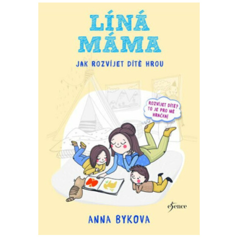 Líná máma Jak rozvíjet dítě hrou - Anna Bykova