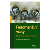 Fenomenální včely - Biologie včelstva jako superorganizmu - Jürgen Tautz