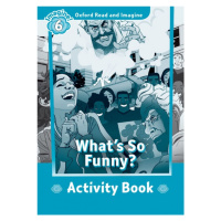 Oxford Read and Imagine 6 What´s So Funny? Activity Book Oxford University Press