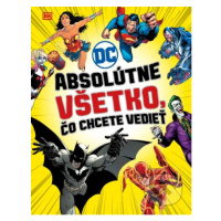 DC Comics: Absolútne všetko, čo chcete vedieť - kniha z kategorie Beletrie pro děti