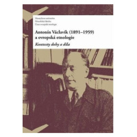 Antonín Václavík (1891–1959) a evropská etnologie: Kontexty doby a díla