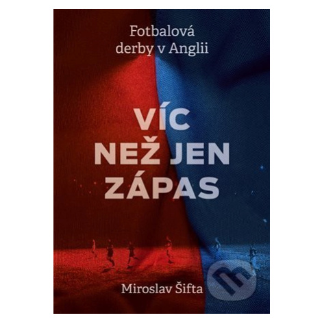 Víc než jen zápas: Fotbalová derby v Anglii - Miroslav Šifta - kniha z kategorie Kolektivní spor