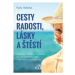 Cesty radosti, lásky a štěstí - Inspirativní příběhy a myšlenky, co vám pomohou najít trvalé ště