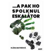 ... a pak ho spolknul eskalátor - Klára Mayerová