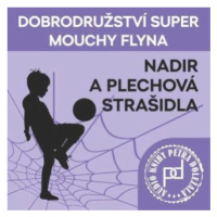 Dobrodružství Super mouchy Flyna - Nadir a plechová strašidla - Petr Doležal - audiokniha
