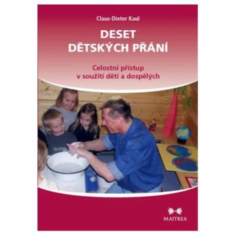 Deset dětských přání - Celostní přístup v soužití dětí a dospělých - Kaul Claus-Dieter Maitrea