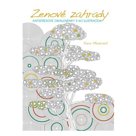 Zenové zahrady - Antistresové omalovánky s 60 ilustracemi - Sara Muziová Slovart