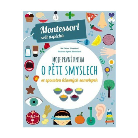 Montessori-Moje první kniha o pěti smyslech - Chiara Piroddiová Slovart