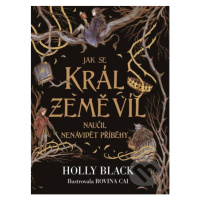 Jak se král Země víl naučil nenávidět příběhy - Holly Black, Rovina Cai (ilustrátor) - kniha z k