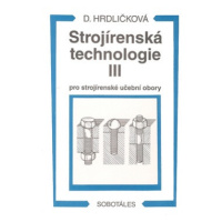 Strojírenská technologie III pro strojírenské učební obory - Hrdličková Dobroslava