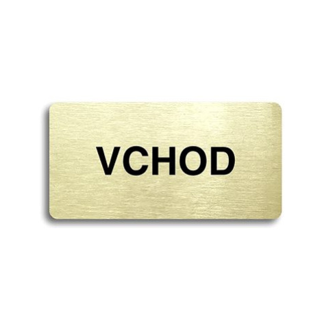 Accept Piktogram "VCHOD" (160 × 80 mm) (zlatá tabulka - černý tisk bez rámečku)