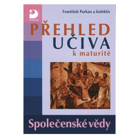 Přehled učiva k maturitě – společenské vědy - František Parkan a kol.