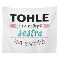 Sablio Deka Tohle je ta nejlepší sestra na světě: 150x120 cm