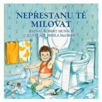 Nepřestanu tě milovat - Munsch Robert, Sheila McGraw