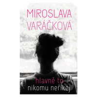 Hlavně to nikomu neříkej - Miroslava Varáčková - kniha z kategorie Beletrie pro děti