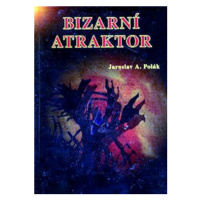 Bizarní atraktor - Jaroslav A. Polák