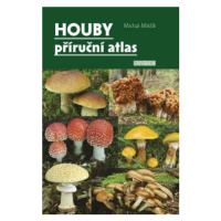 Houby – příruční atlas - Michal Mikšík