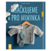 Háčkujeme pro miminka - Měkoučké dárky pro nejmenší